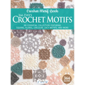 366 Days Crochet Motifs: An Essential Collection Featuring Square, Floral, Circular, Lacy Motifs, and More