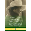 The Collected Poems of Sara Teasdale: Sonnets to Duse and Other Poems, Helen of Troy and Other Poems, Rivers to the Sea, Love Songs, and Flame and Sha