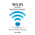 Wi-Fi and the Bad Boys of Radio: Dawn of a Wireless Technology