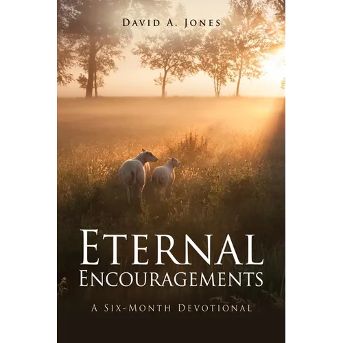 Eternal Encouragements: A Six-Month Devotional