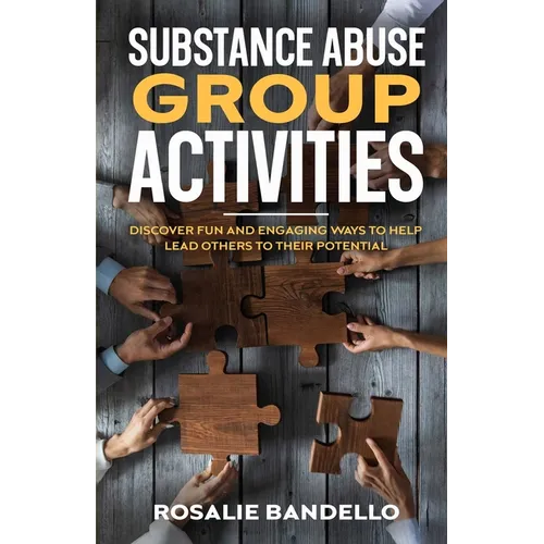 Substance Abuse Group Activities: Discover Fun and Engaging Ways to Help Lead Others to Their Potential