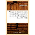 Voyage de Découvertes Aux Terres Australes, Exécuté Sur Les Corvettes Le Géographe (Éd.1807-1816)