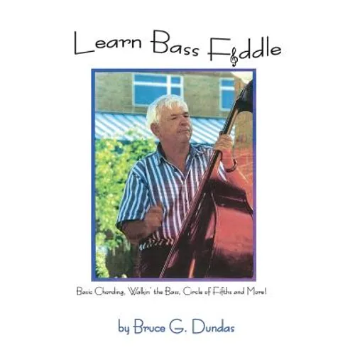 Learn Bass Fiddle: Basic Chording, Walkin' the Bass, Circle of Fifths and More!