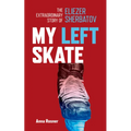 My Left Skate: The Extraordinary Story of Eliezer Sherbatov