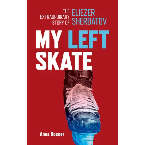 My Left Skate: The Extraordinary Story of Eliezer Sherbatov