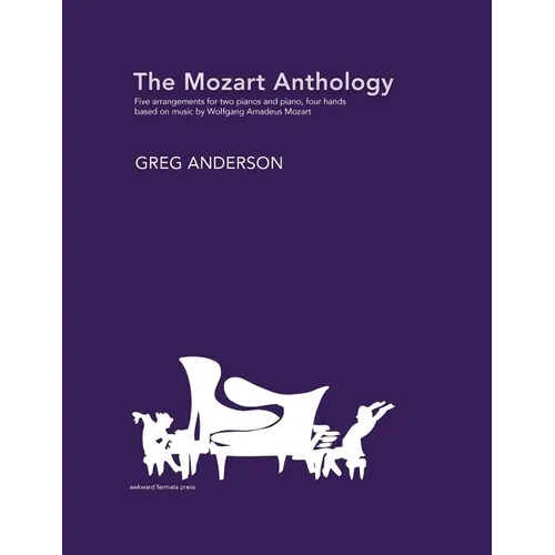 The Mozart Anthology: Arrangements for two pianos & piano, four-hands