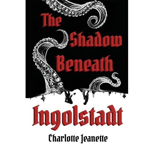 The Shadow Beneath Ingolstadt