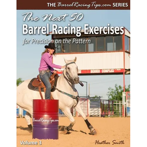 The Next 50 Barrel Racing Exercises for Precision on the Pattern