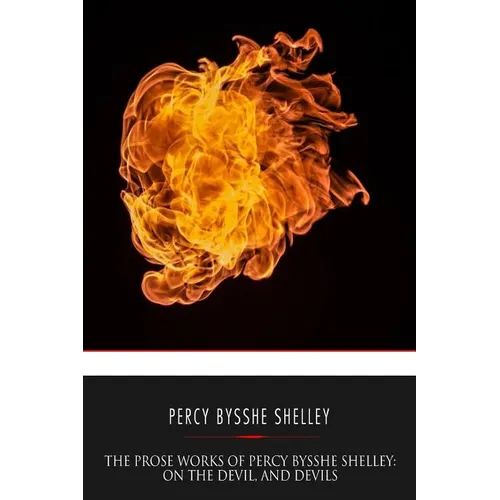 The Prose Works of Percy Bysshe Shelley: On the Devil, and Devils