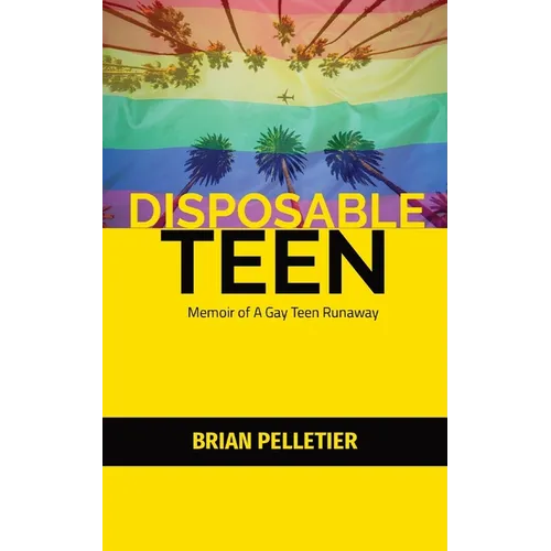 Disposable Teen: Memoir of a Gay Teen Runaway
