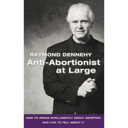 Anti-Abortionist at Large: How to Argue Abortion Intelligently and Live to Tell about It