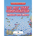 Its Not That Complicated! Mazes and More: Activity Book For Adults