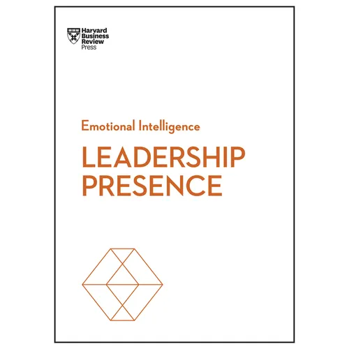 Leadership Presence (HBR Emotional Intelligence Series)