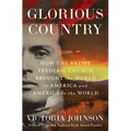 Glorious Country: How the Artist Frederic Church Brought the World to America and America to the World