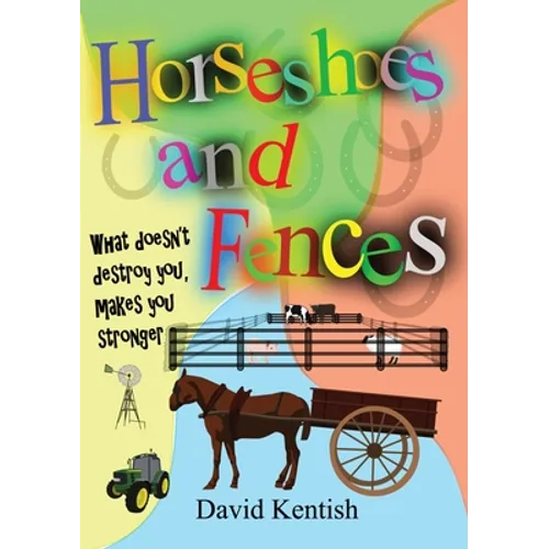 Horseshoes and Fences: What doesn't destroy you makes you stronger.