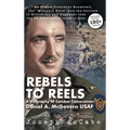 Rebels to Reels: A biography of Combat Cameraman Daniel A. McGovern USAF