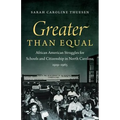 Greater than Equal: African American Struggles for Schools and Citizenship in North Carolina, 1919-1965