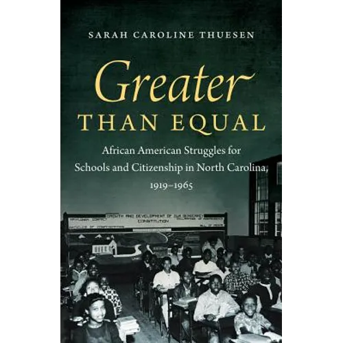 Greater than Equal: African American Struggles for Schools and Citizenship in North Carolina, 1919-1965