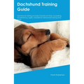 Dachshund Training Guide Dachshund Training Includes: Dachshund Tricks, Socializing, Housetraining, Agility, Obedience, Behavioral Training, and More
