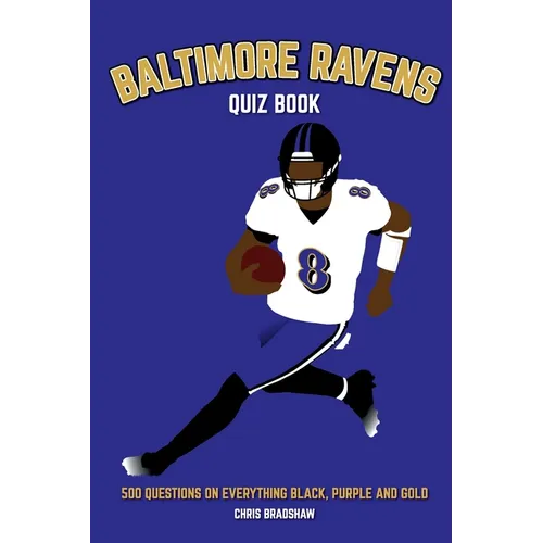 Baltimore Ravens Quiz Book: 500 Questions on Everything Black, Purple and Gold