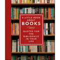 A Little Book about Books: Quotes for the Bibliophile in Your Life