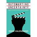 Outsmarting Uncertainty: Create Your Best Life amid Chaos and Anxiety