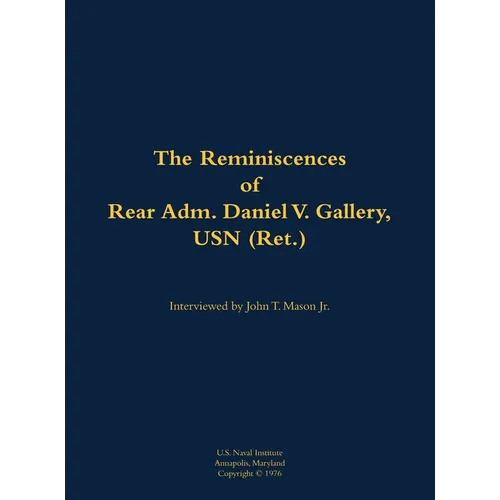 The Reminiscences of Rear Adm. Daniel V. Gallery, USN (Ret.): 1901-1977