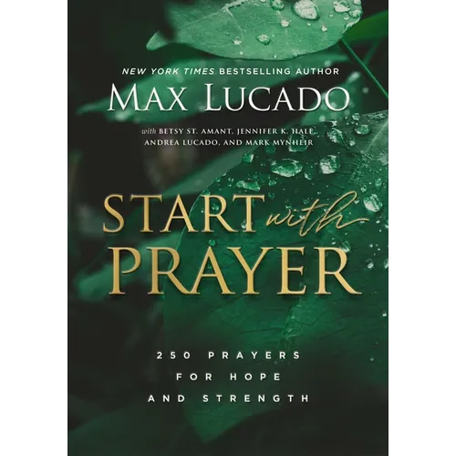 Start with Prayer: 250 Prayers for Hope and Strength - The Perfect Christian Devotional Prayer and Scripture Gift