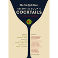 The New York Times Essential Book of Cocktails (Second Edition): Over 400 Classic Drink Recipes with Great Writing from the New York Times