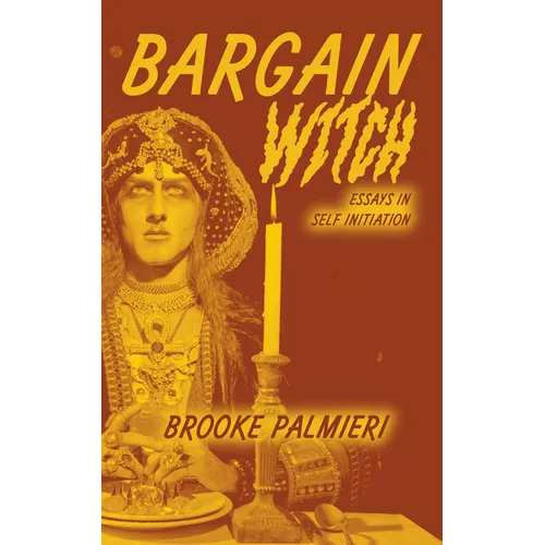 Bargain Witch: Essays in Self-Initiation