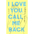 I Love You, Call Me Back: Poems