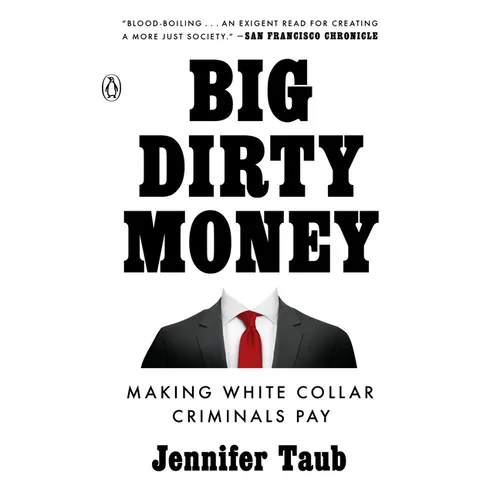 Big Dirty Money: Making White Collar Criminals Pay
