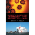 Hydroxychloroquine & Ivermectin -- Much Maligned Super Drugs