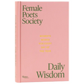 Female Poets Society: Daily Wisdom: Women's Words for Every Day of the Year