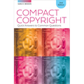 Compact Copyright: Quick Answers to Common Questions, Second Edition
