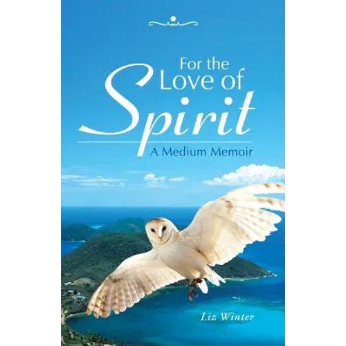 For the Love of Spirit: A Medium Memoir