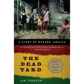 The Dead Yard: A Story of Modern Jamaica