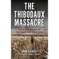 The Thibodaux Massacre: Racial Violence and the 1887 Sugar Cane Labor Strike