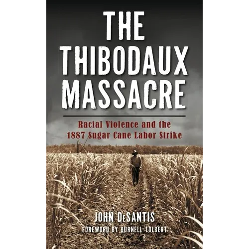 The Thibodaux Massacre: Racial Violence and the 1887 Sugar Cane Labor Strike