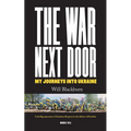 The War Next Door, My Journeys Into Ukraine