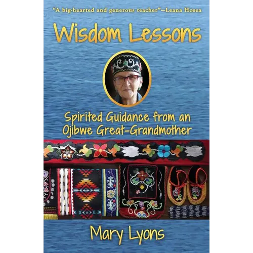 Wisdom Lessons: Spirited Guidance from an Ojibwe Great-Grandmother