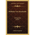 Wilhelm Von Humboldt: A Biography (1853)