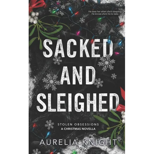 Sacked and Sleighed: A Stolen Obsessions Christmas Novella