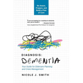 Diagnosis Dementia: Your Guide for Eldercare Planning and Crisis Management