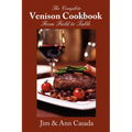 The Complete Venison Cookbook - From Field to Table
