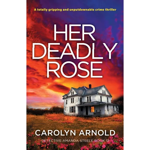 Her Deadly Rose: A totally gripping and unputdownable crime thriller