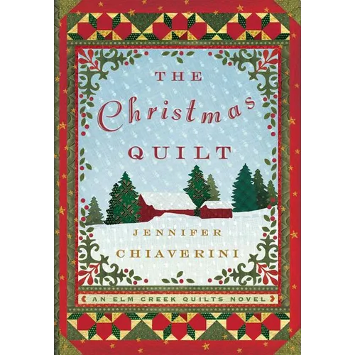 The Christmas Quilt: An ELM Creek Quilts Novel