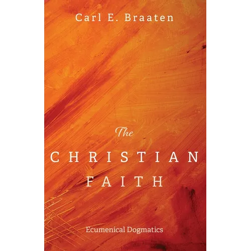 The Christian Faith: Ecumenical Dogmatics