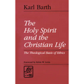 The Holy Spirit and the Christian Life: The Theological Basis of Ethics