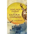 Long-Ago Stories of the Eastern Cherokee